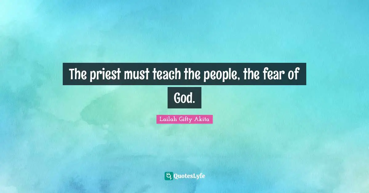 The priest must teach the people, the fear of God.
