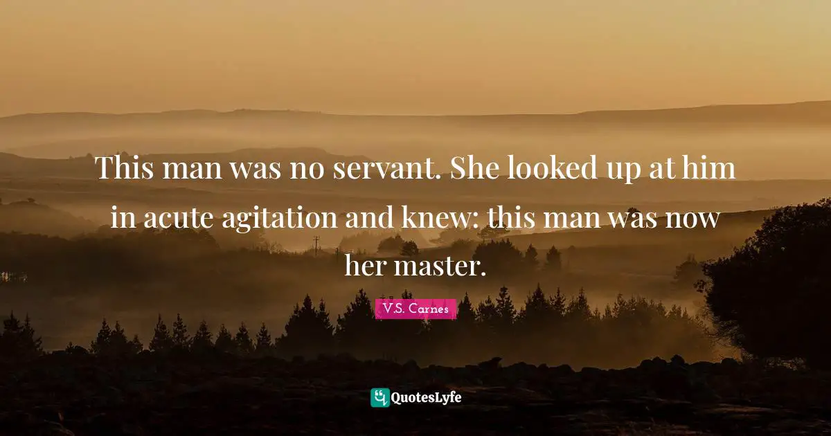 This man was no servant. She looked up at him in acute agitation and knew: this man was now her master.