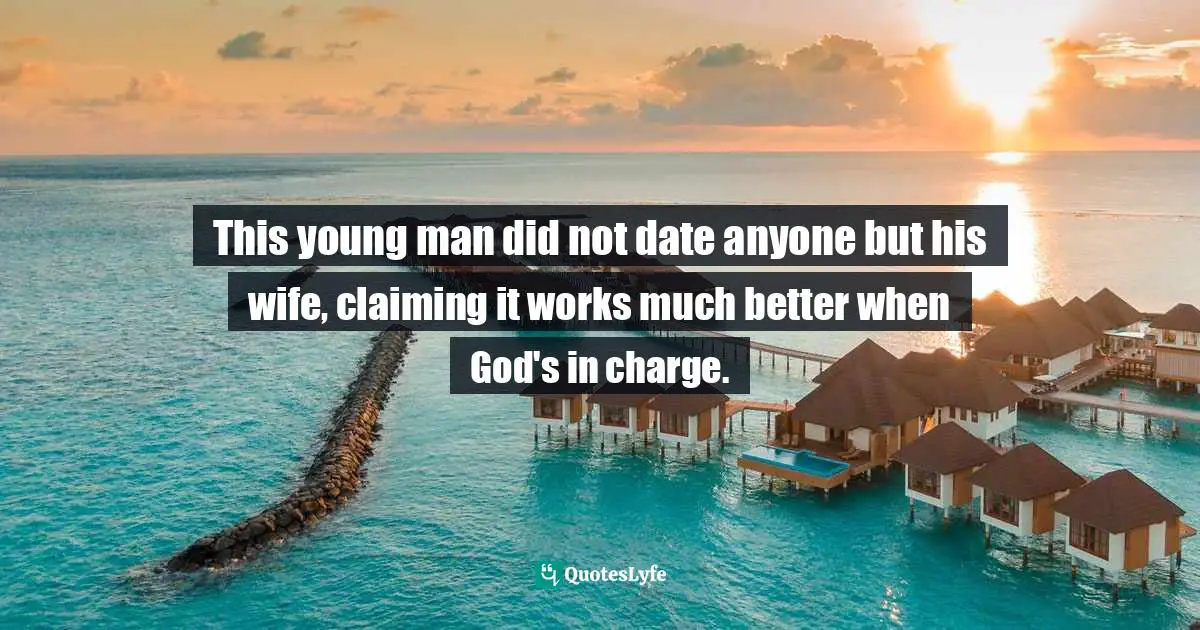 This young man did not date anyone but his wife, claiming it works much better when God's in charge.