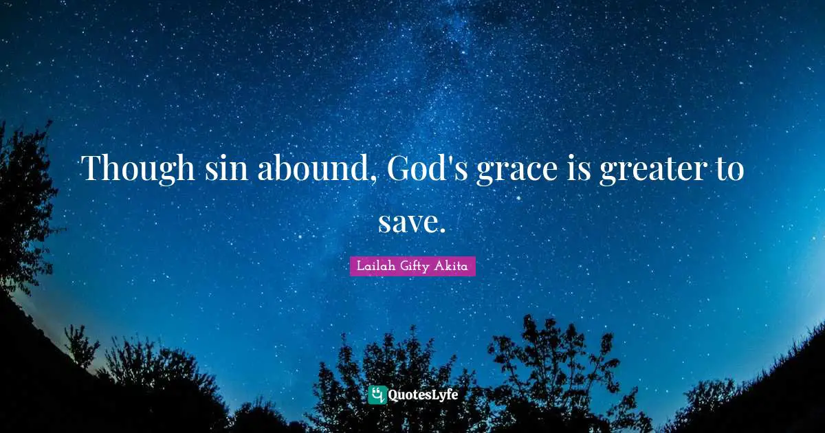 Though sin abound, God's grace is greater to save.