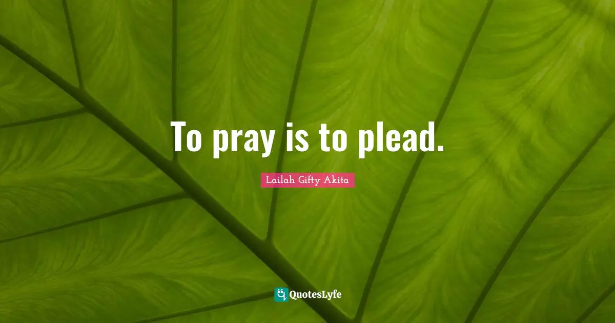To pray is to plead.