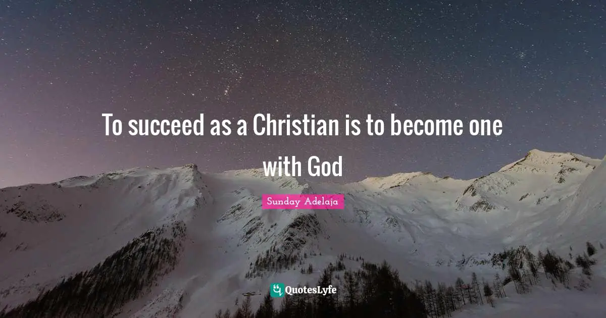 To succeed as a Christian is to become one with God