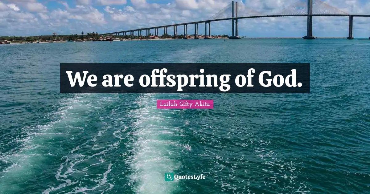 We are offspring of God.