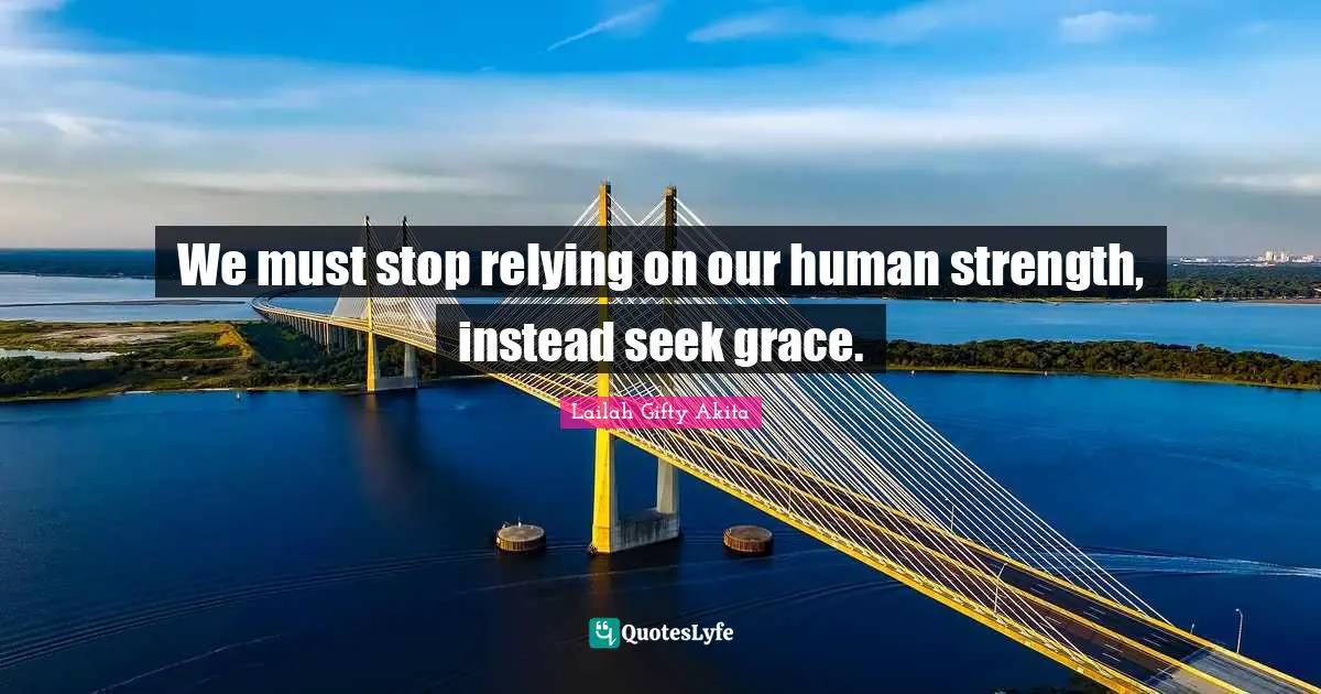 Saved Souls Quotes: "We must stop relying on our human strength, instead seek grace."