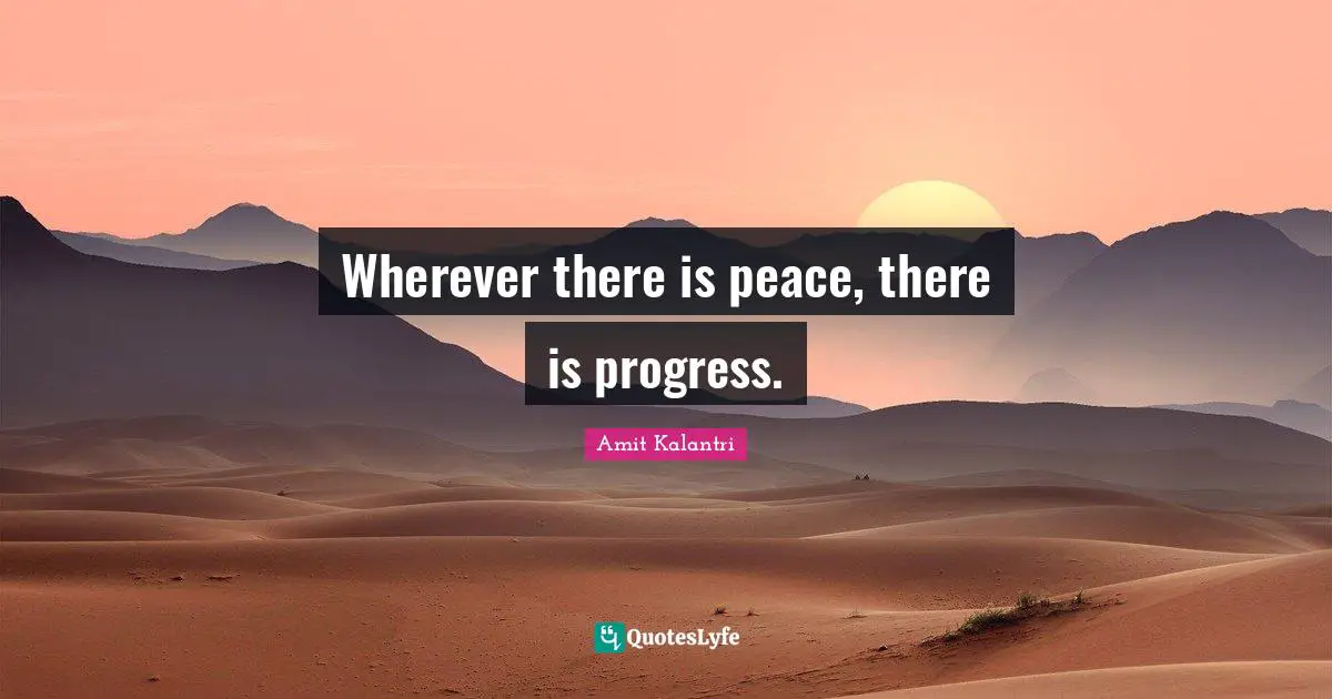 Progressing Quotes: "Wherever there is peace, there is progress."