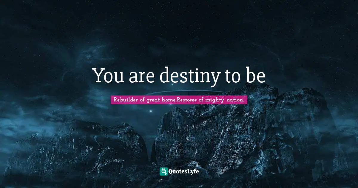 You are destiny to be