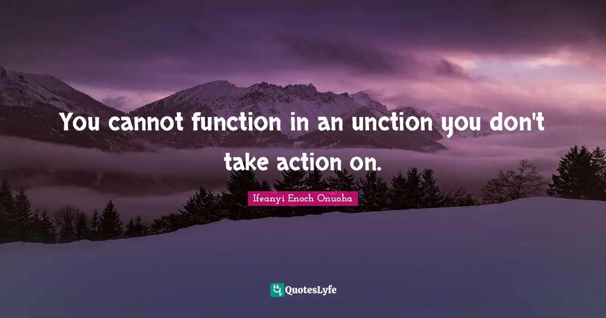 You cannot function in an unction you don't take action on.