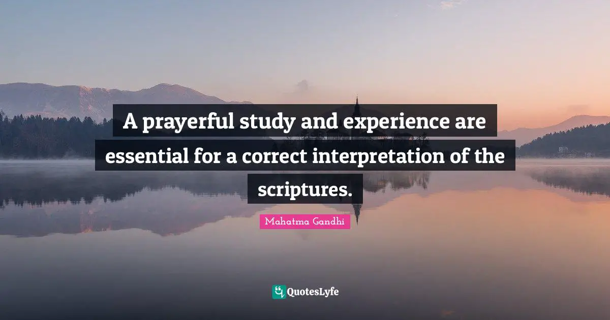 A prayerful study and experience are essential for a correct interpretation of the scriptures.