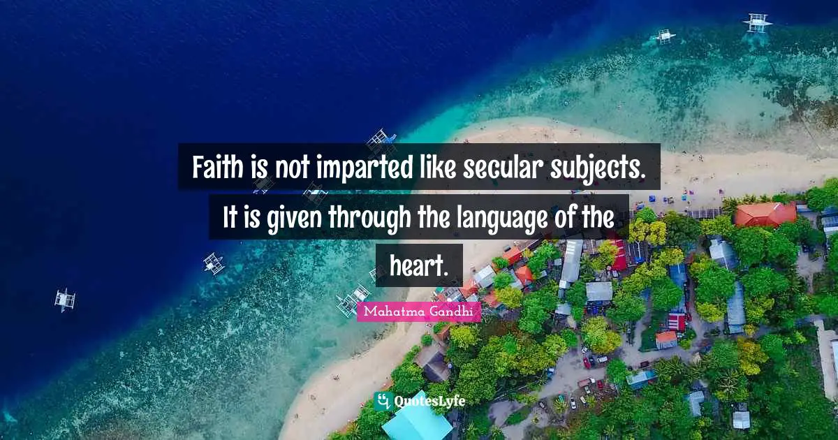 Faith is not imparted like secular subjects. It is given through the language of the heart.