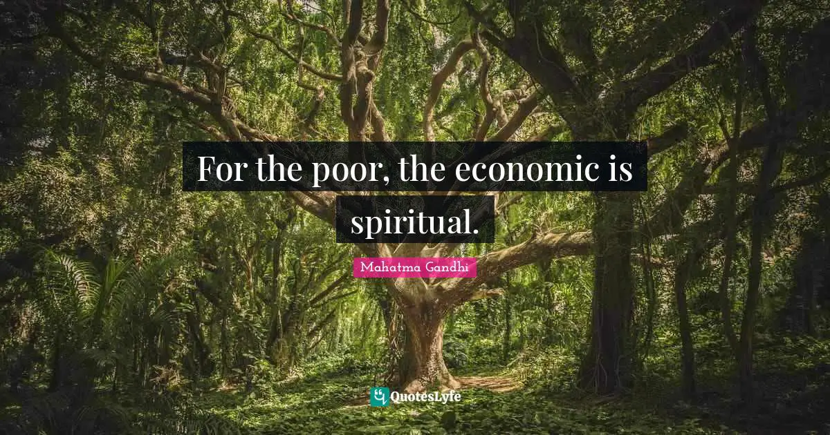 For the poor, the economic is spiritual.