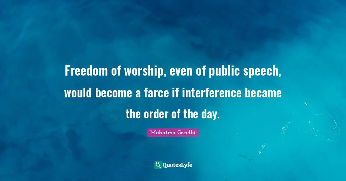 Freedom of worship, even of public speech, would become a farce if interference became the order of the day.