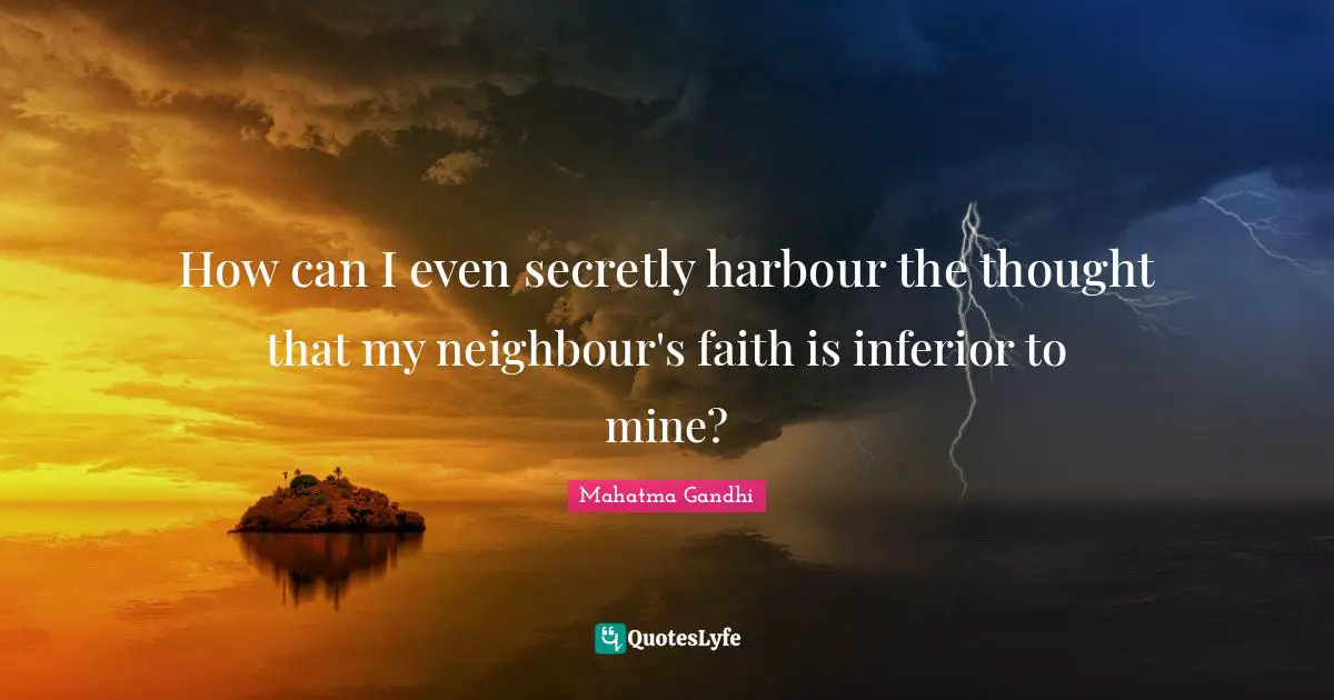 How can I even secretly harbour the thought that my neighbour's faith is inferior to mine?