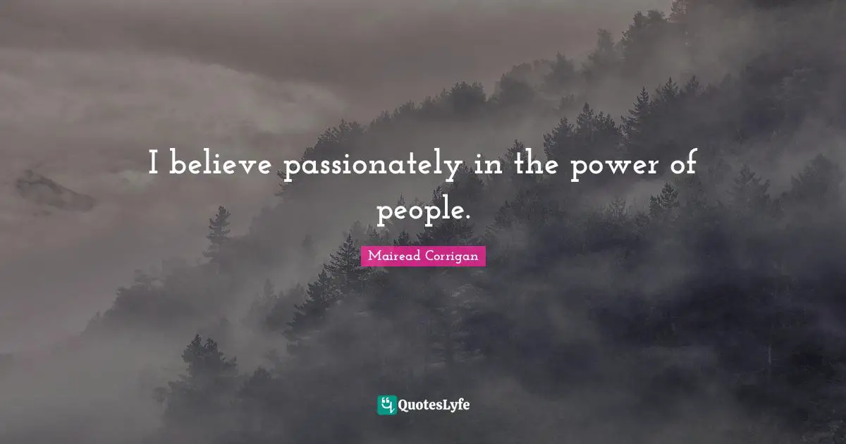 I believe passionately in the power of people.