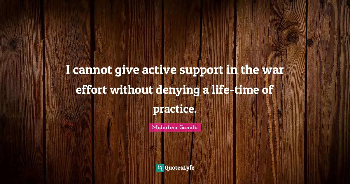 I cannot give active support in the war effort without denying a life-time of practice.
