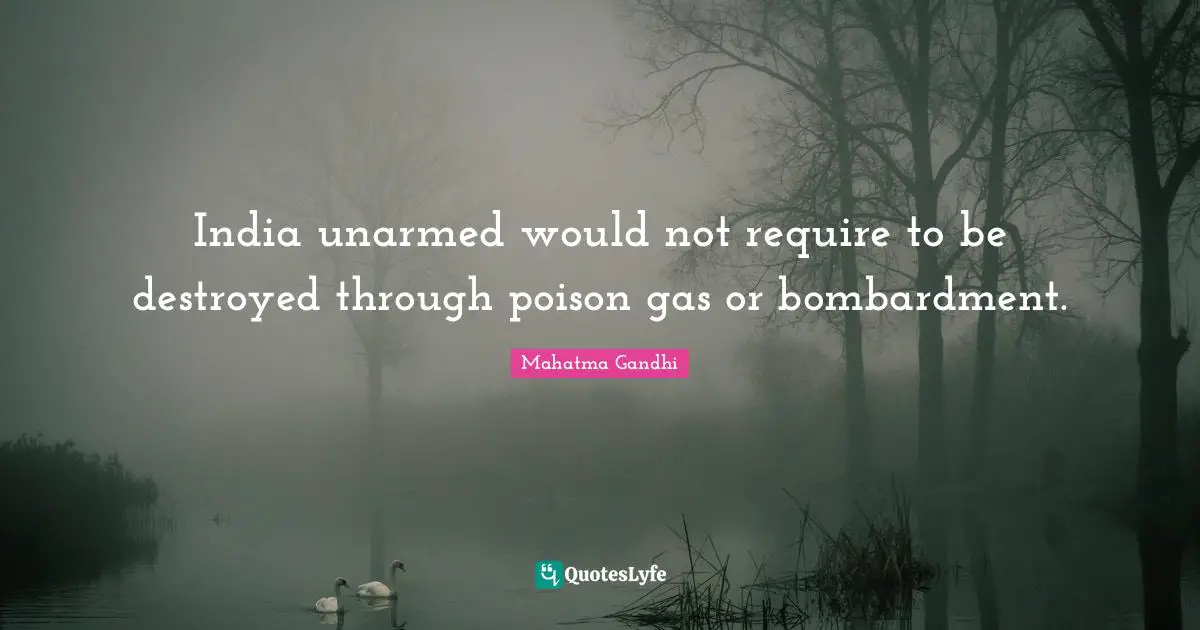 India unarmed would not require to be destroyed through poison gas or bombardment.