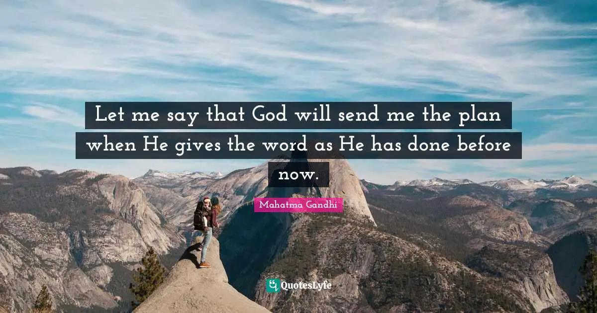 Let me say that God will send me the plan when He gives the word as He has done before now.