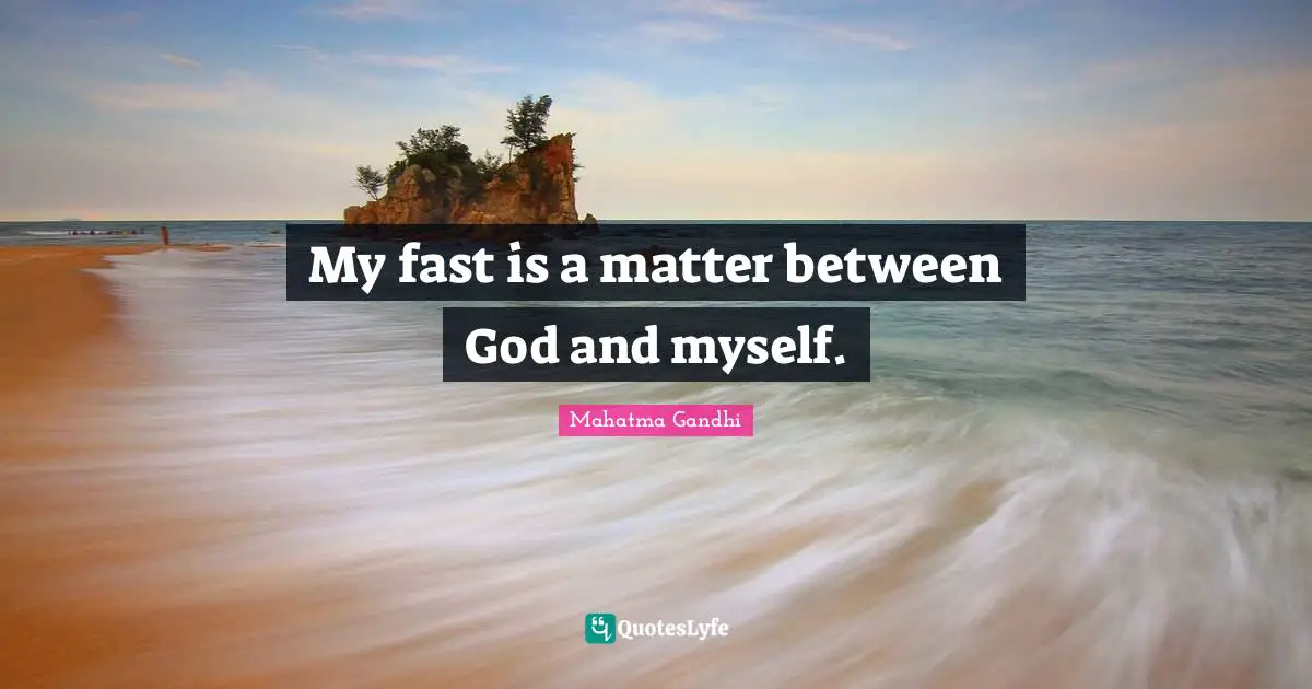 My fast is a matter between God and myself.