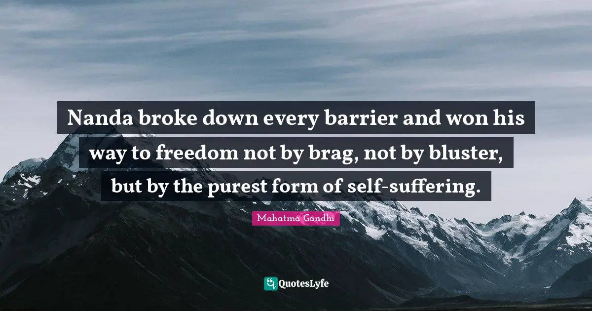 Nanda broke down every barrier and won his way to freedom not by brag, not by bluster, but by the purest form of self-suffering.