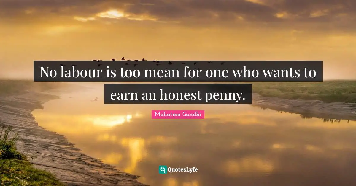 No labour is too mean for one who wants to earn an honest penny.