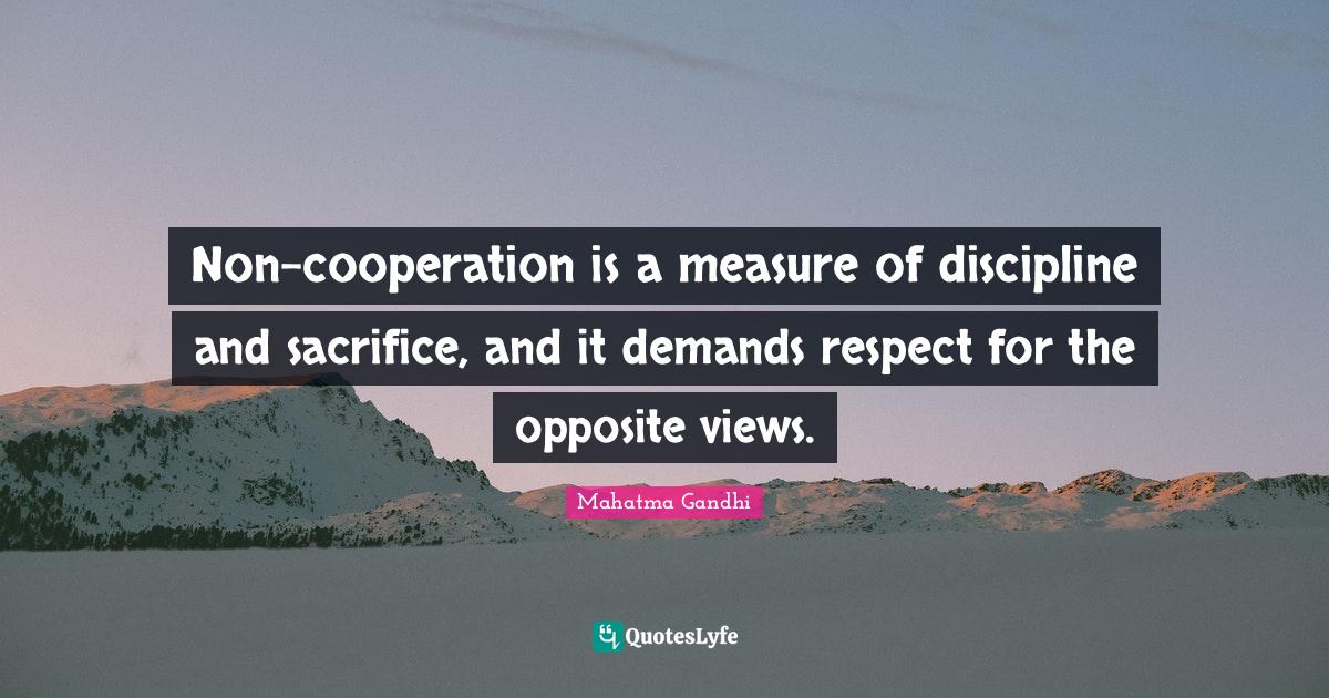 Noncooperation is a measure of discipline and sacrifice, and it deman