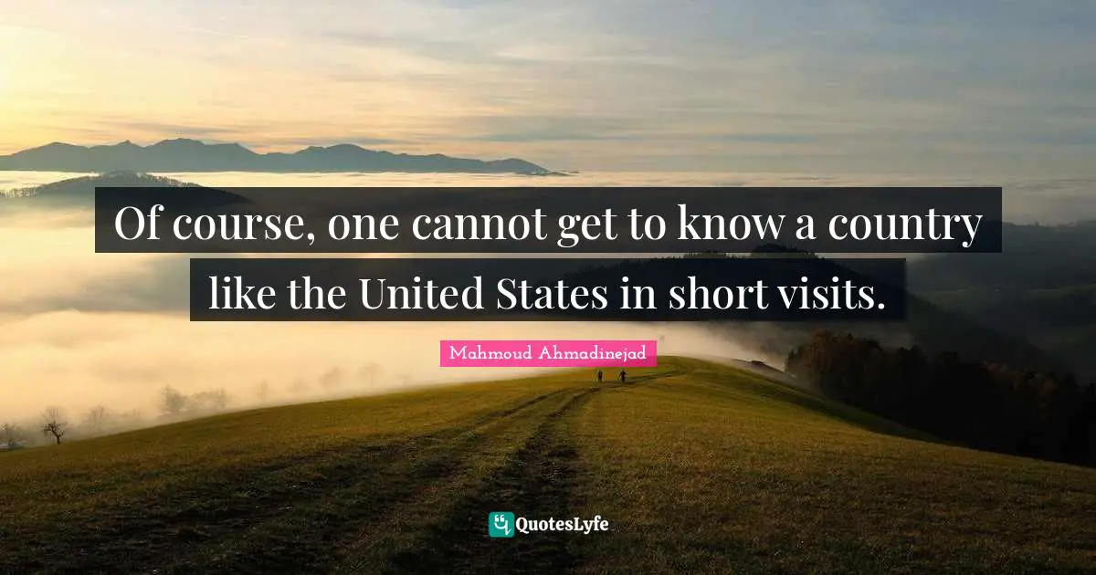 Of course, one cannot get to know a country like the United States in short visits.