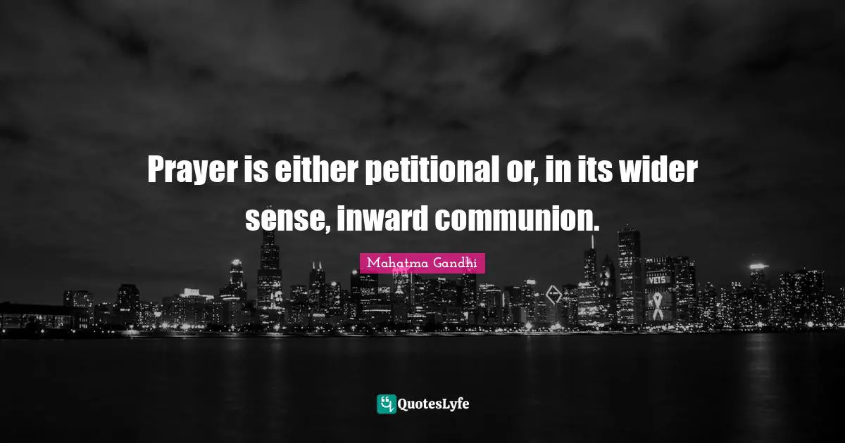 Prayer is either petitional or, in its wider sense, inward communion.