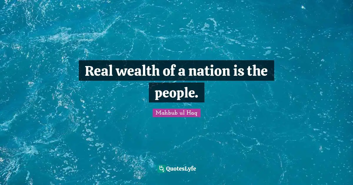 Real wealth of a nation is the people.