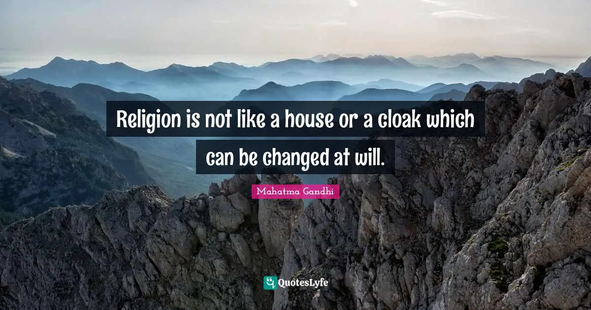 Religion is not like a house or a cloak which can be changed at will.
