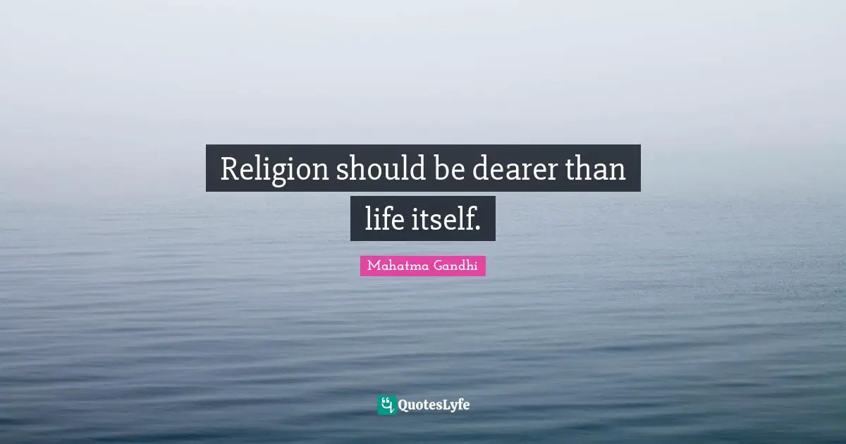 Religion should be dearer than life itself.