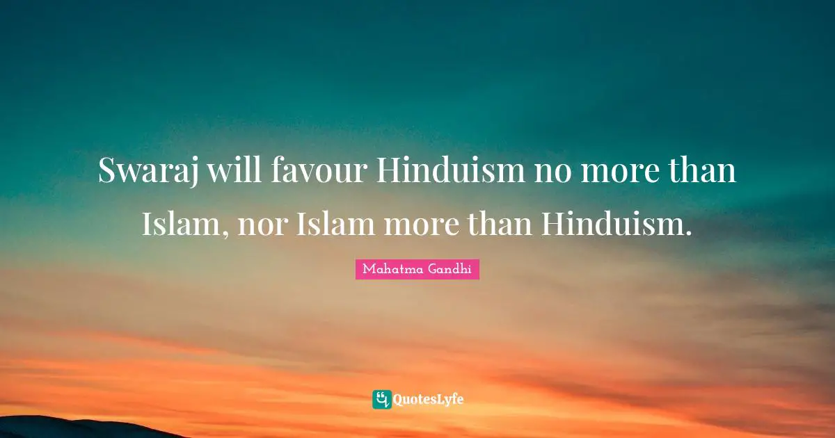 Swaraj will favour Hinduism no more than Islam, nor Islam more than Hinduism.