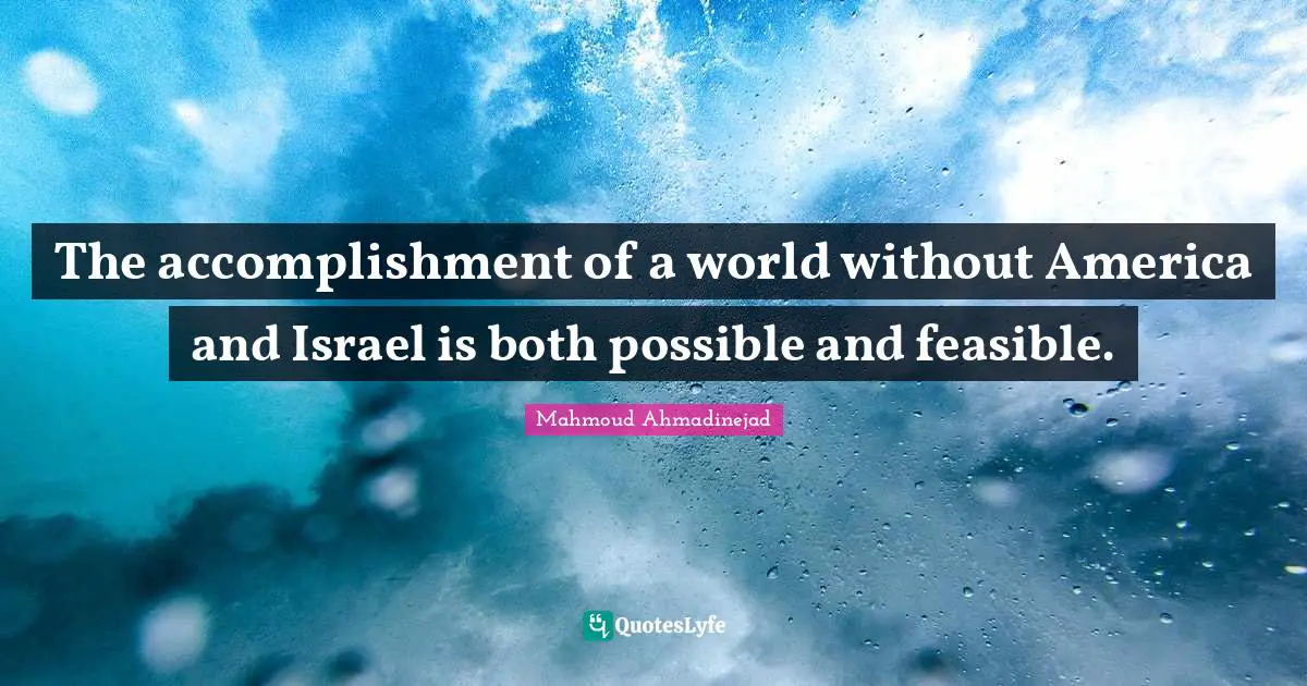 The accomplishment of a world without America and Israel is both possible and feasible.