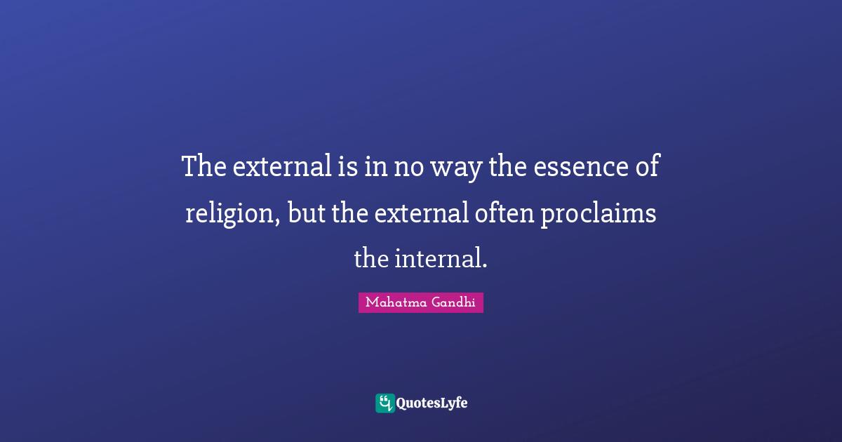 The external is in no way the essence of religion, but the external often proclaims the internal.