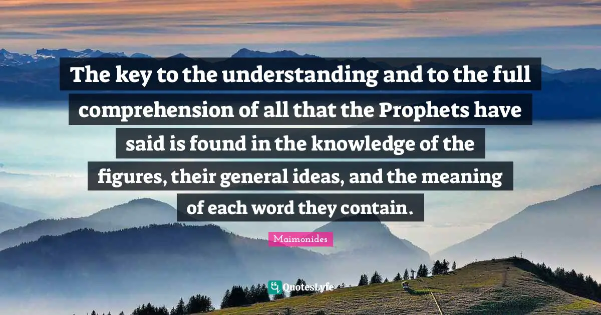 The key to the understanding and to the full comprehension of all that the Prophets have said is found in the knowledge of the figures, their general ideas, and the meaning of each word they contain.
