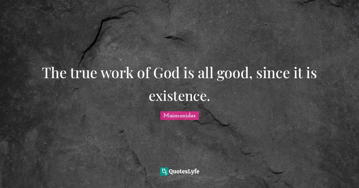 The true work of God is all good, since it is existence.