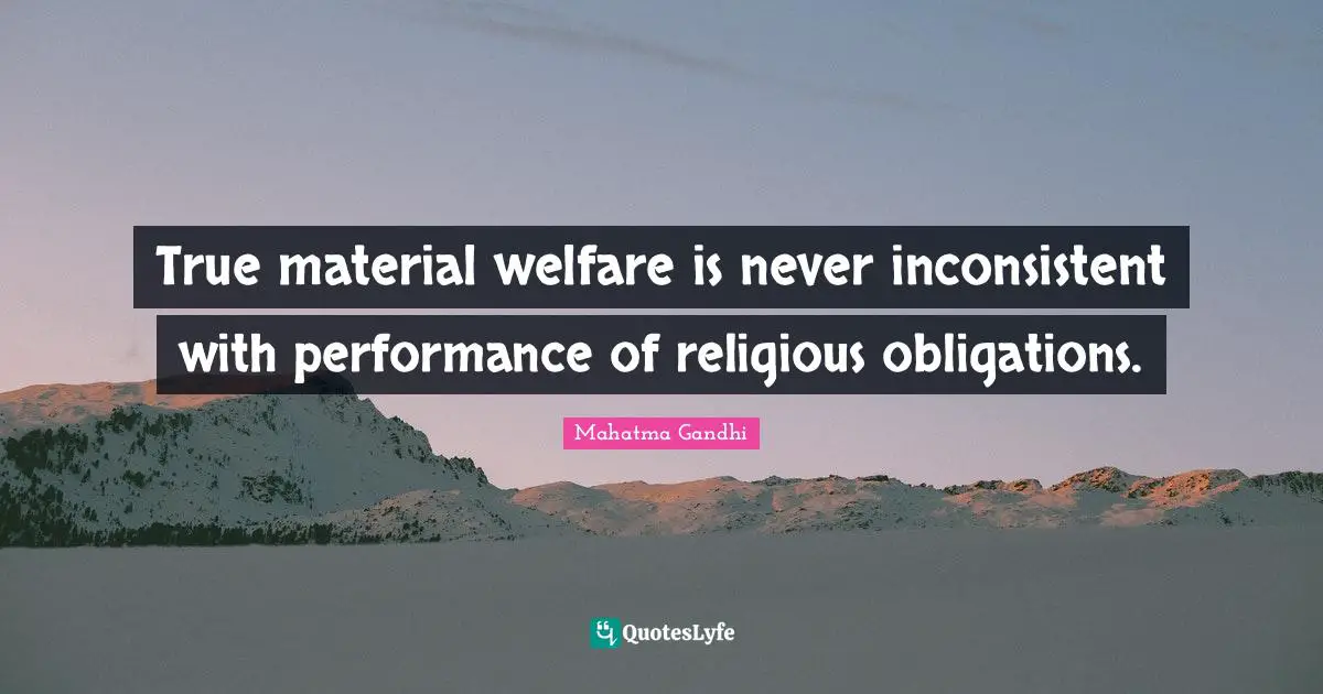 True material welfare is never inconsistent with performance of religious obligations.