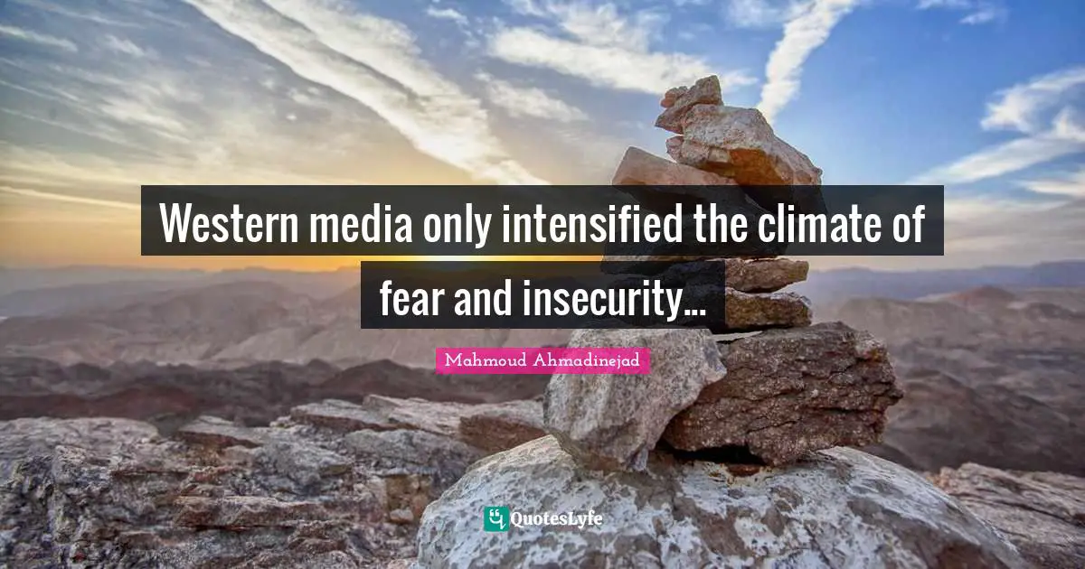 Western media only intensified the climate of fear and insecurity...
