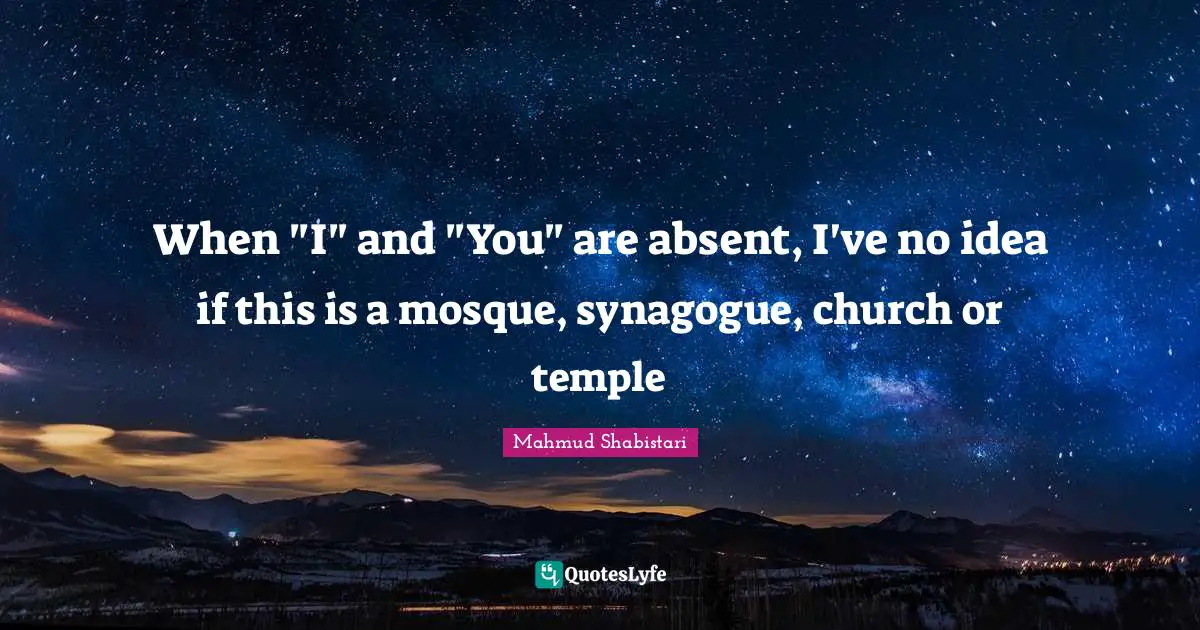Absent Quotes: "When "I" and "You" are absent, I've no idea if this is a mosque, synagogue, church or temple"