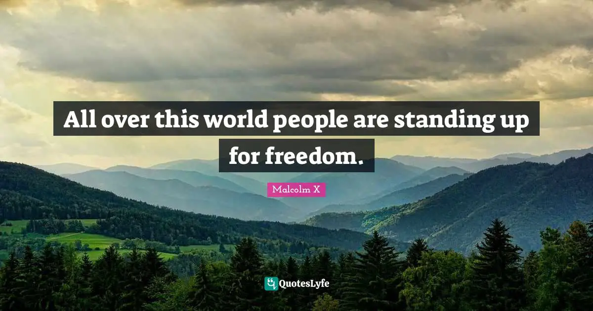 All over this world people are standing up for freedom.