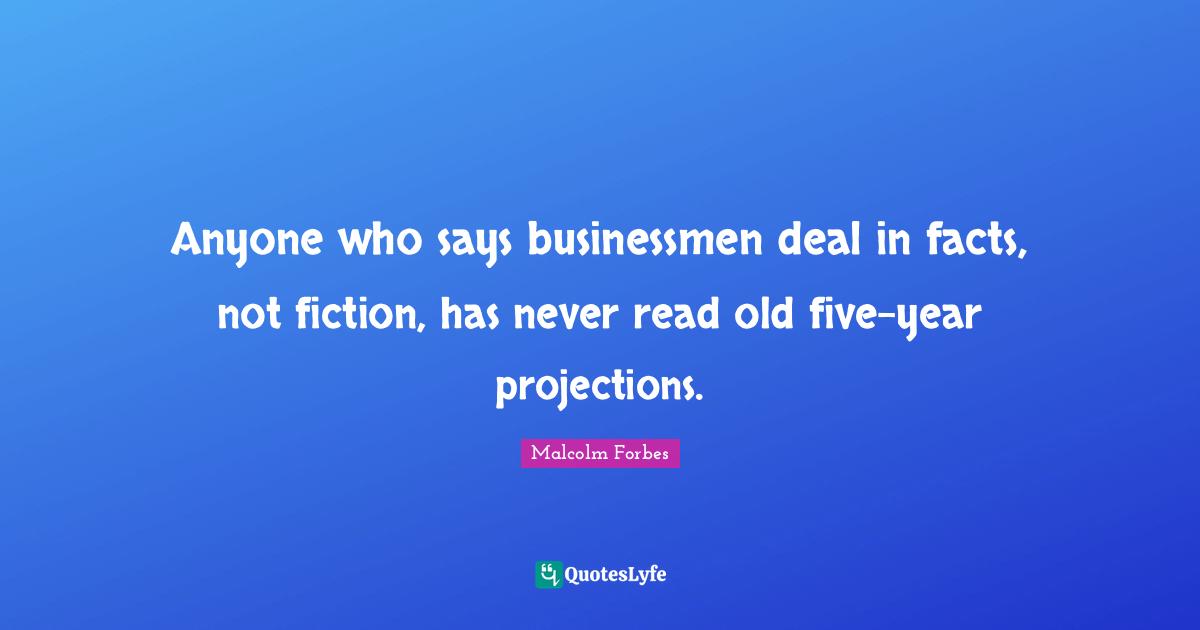 Anyone who says businessmen deal in facts, not fiction, has never read old five-year projections.