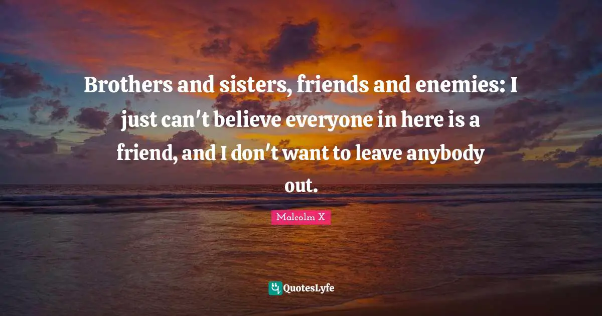 Brothers and sisters, friends and enemies: I just can't believe everyone in here is a friend, and I don't want to leave anybody out.