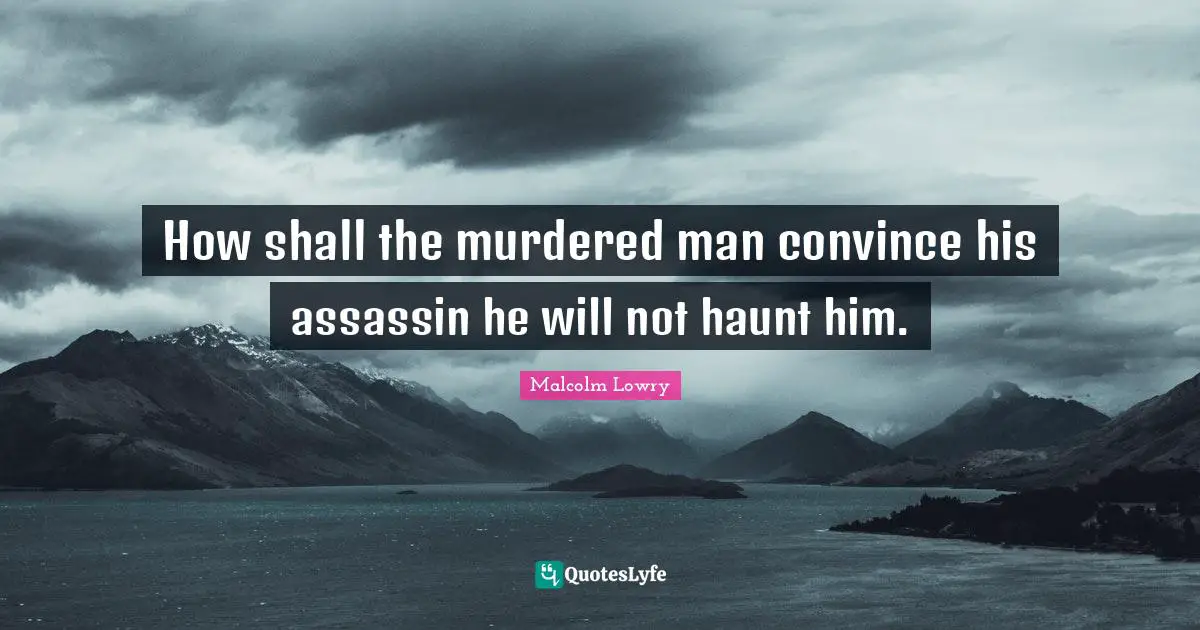 How shall the murdered man convince his assassin he will not haunt him.