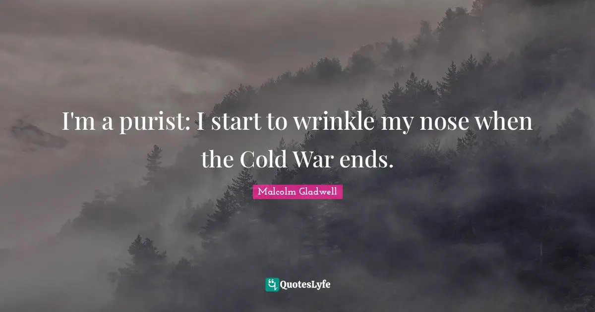 I'm a purist: I start to wrinkle my nose when the Cold War ends.