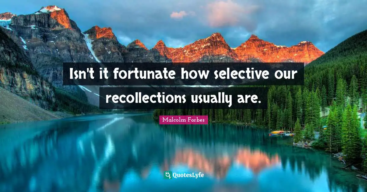Recollection Quotes: "Isn't it fortunate how selective our recollections usually are."