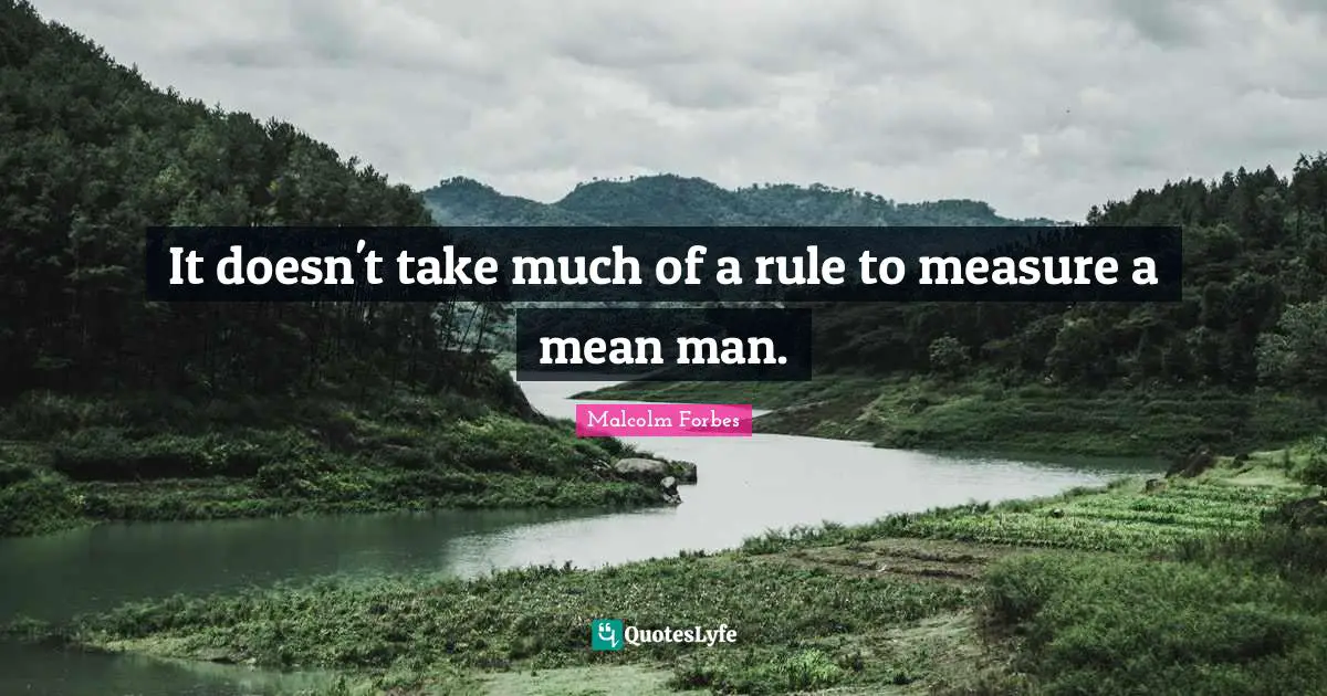 It doesn't take much of a rule to measure a mean man.