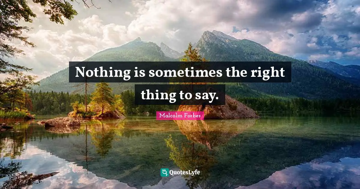 Nothing is sometimes the right thing to say.