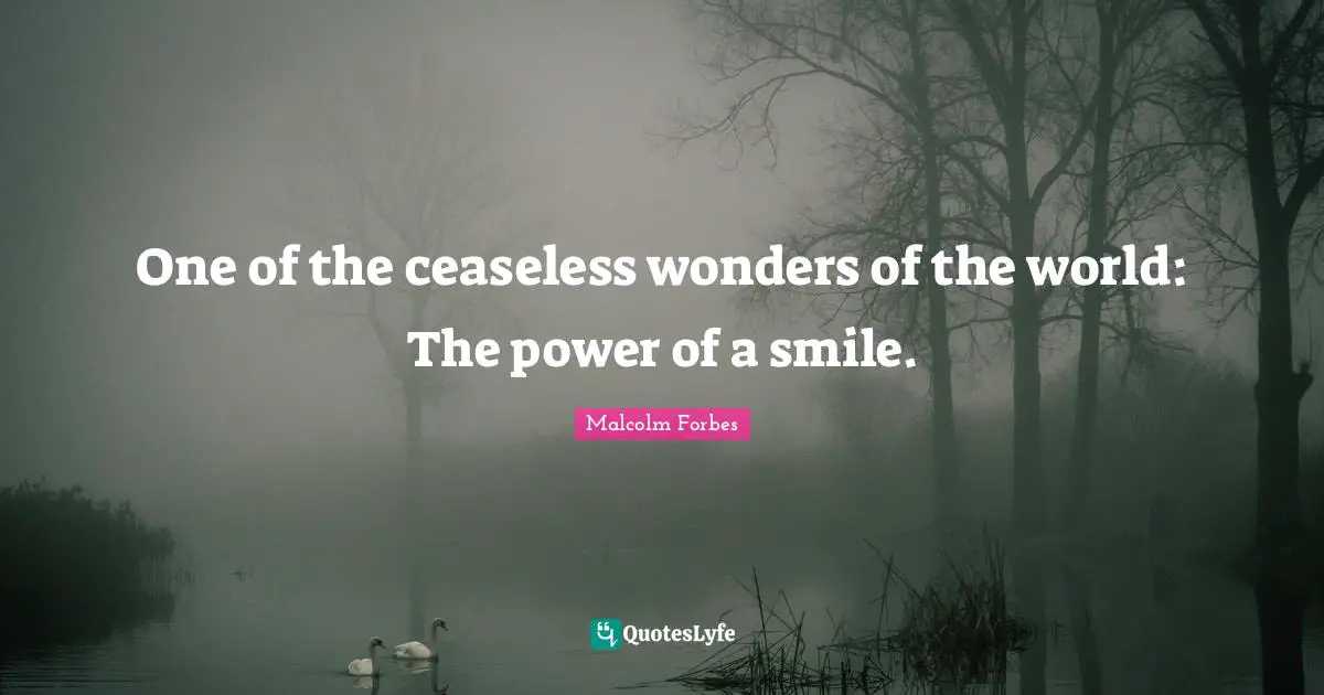 One of the ceaseless wonders of the world: The power of a smile.