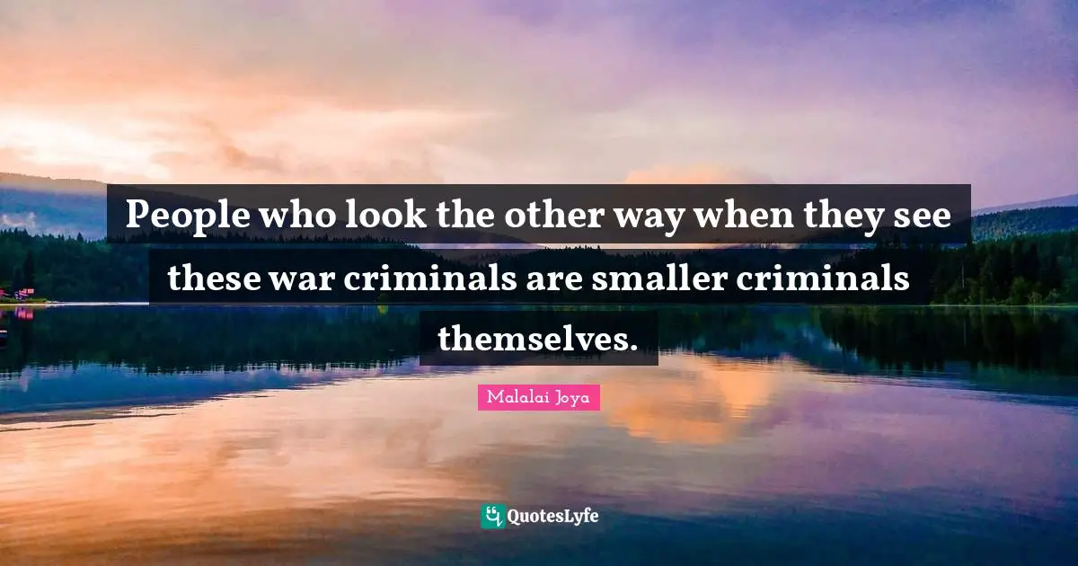 People who look the other way when they see these war criminals are smaller criminals themselves.