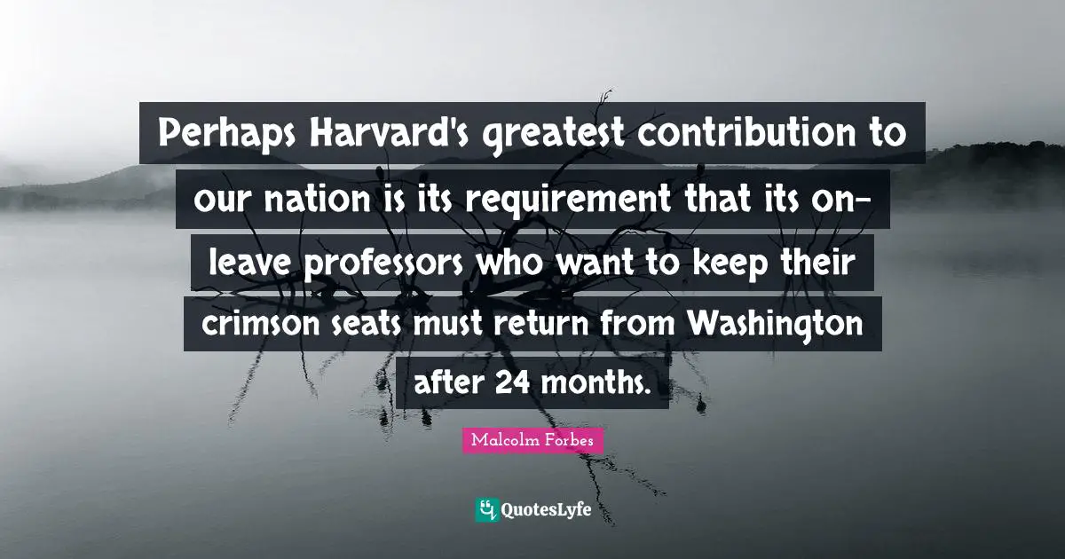 Perhaps Harvard's greatest contribution to our nation is its requirement that its on-leave professors who want to keep their crimson seats must return from Washington after 24 months.