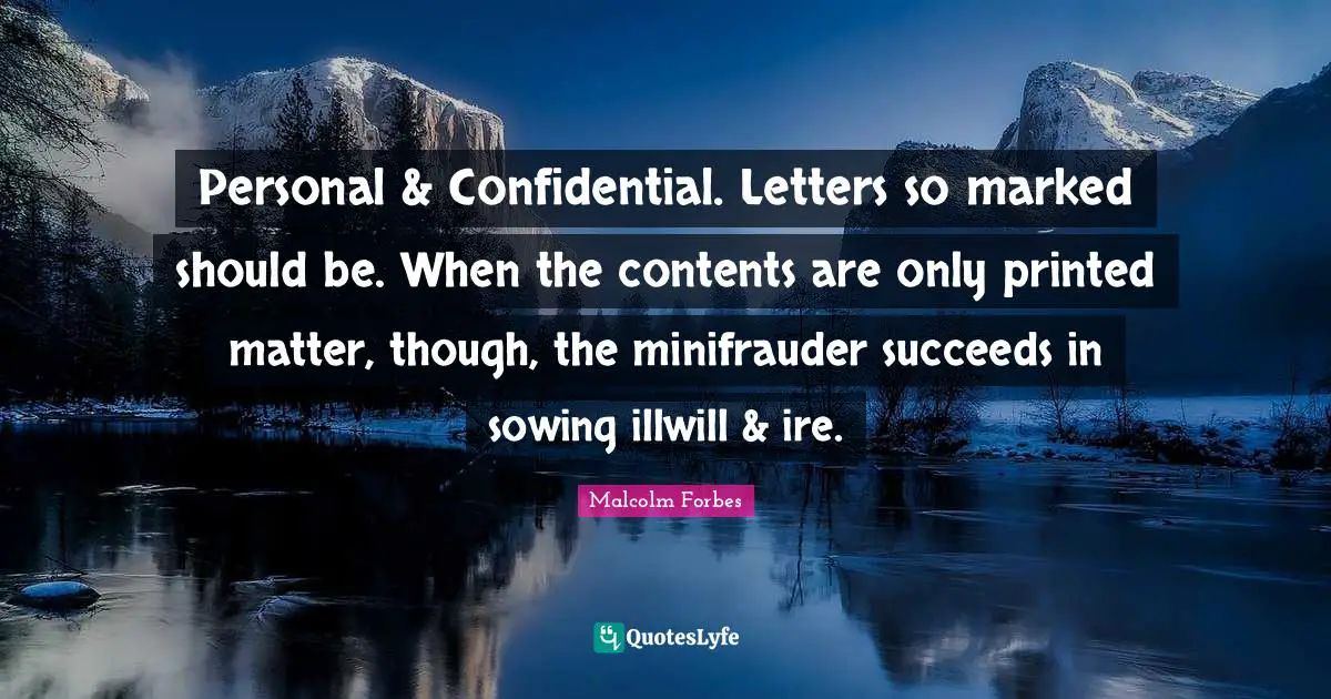 Personal & Confidential. Letters so marked should be. When the contents are only printed matter, though, the minifrauder succeeds in sowing illwill & ire.