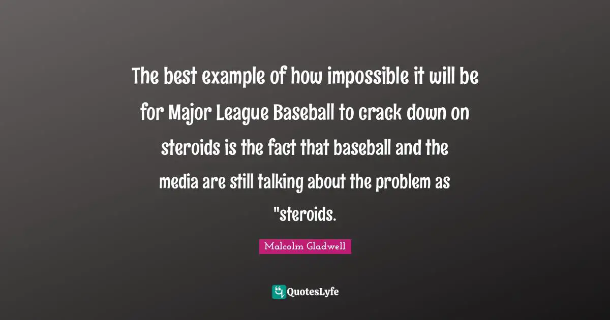 The best example of how impossible it will be for Major League Baseball to crack down on steroids is the fact that baseball and the media are still talking about the problem as "steroids.